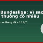 KQBD Bundesliga: Vì sao hiệp 2 thường có nhiều bàn